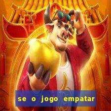 se o jogo empatar hoje quem ganha